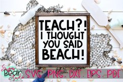 Teach?! I Thought You Said Beach! - A Teacher SVG Product Image 1
