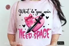 What Do You Mean Need Space Funny PNG | Crazy Girlfriend PNG Product Image 1