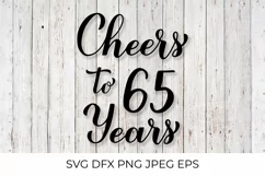 Cheers to 65 Years SVG. 65th Birthday, Anniversary lettering Product Image 1
