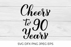 Cheers to 90 Years SVG. 90th Birthday, Anniversary lettering Product Image 1
