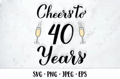 Cheers to 40 Years SVG. 40th Birthday, Anniversary party Product Image 1