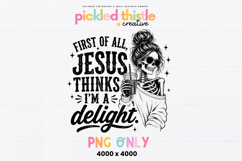 Funny Christian sublimation design featuring a fashionable skeleton illustration paired with the phrase "Jesus Thinks I'm A Delight" in mixed script and bold typography.