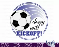 Soccer Svg, Round Sports Sign Png, Classy Until Kickoff Product Image 2