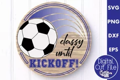 Soccer Svg, Round Sports Sign Png, Classy Until Kickoff Product Image 1