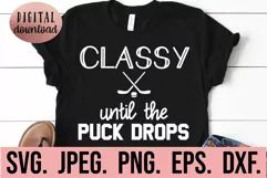Classy Until The Puck Drops SVG - Funny Hockey Mom SVG Product Image 1