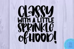 Classy With A Sprinkle Of Hood SVG - Sarcastic Quotes SVG Product Image 2