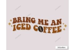 Bring Me An Iced Coffee svg, Caffeine svg, Retro Coffee svg Product Image 1