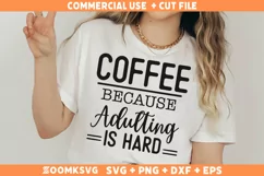 Coffee Because Adulting Is Hard SVG, Coffee Shirt SVG Product Image 1