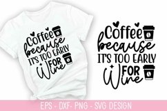 Coffee because it&#039;s too early for wine SVG - Coffee Design Product Image 1