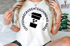 Coffee Because Teaching Is Hard SVG Design Product Image 2