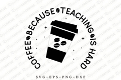 Coffee Because Teaching Is Hard SVG Design Product Image 1