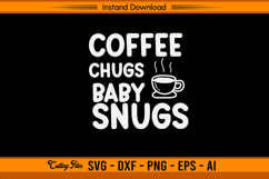 Coffee Chugs Baby Snugs Funny Mom Life SVG Product Image 1