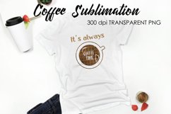 Coffee Sublimation | Funny Quotes Design | T-Shirt Design Product Image 1