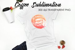 Coffee Sublimation | Funny Quotes Design | T-Shirt Design Product Image 1