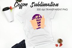 Coffee Sublimation | Funny Quotes Design | T-Shirt Design Product Image 1