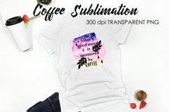 Coffee Sublimation | Funny Quotes Design | T-Shirt Design Product Image 1