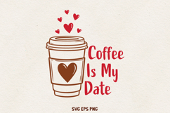 Coffee Is My Date SVG | Funny Coffee Valentine Design PNG Product Image 1