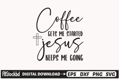 Coffee gets me started Jesus keeps me going SVG Cuts File Product Image 1
