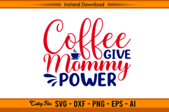 Coffee Give Mommy Power Funny Mom Life SVG Product Image 1