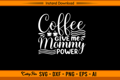 Coffee Give Me Mommy Power Quote SVG Product Image 1