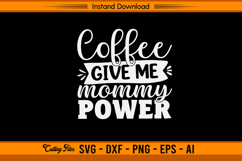 Coffee Give Me Mommy Power Funny Mom Life SVG Product Image 1