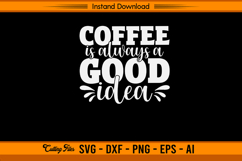 Coffee Is Always A Good Idea SVG Product Image 1