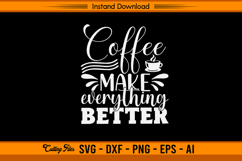 Coffee Makes Everything Better SVG Cut File Cricut Product Image 1