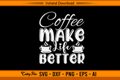Coffee Make Life Better SVG Cut File for Cricut Users Product Image 1
