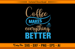 Coffee Makes Everything Better SVG Cut File Cricut Product Image 1