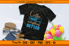 Coffee Makes Everything Better SVG Cut File Cricut Product Image 2