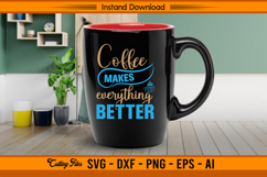 Coffee Makes Everything Better SVG Cut File Cricut Product Image 3