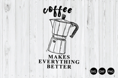 Coffee Makes Everything Better SVG, Coffee Quote SVG Product Image 1