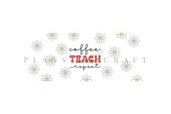 coffee teach repeat daisy coffee mug sublimation wrap glass mug wrap svg presized for 11oz and 15oz glass ready to cut and sublimation files