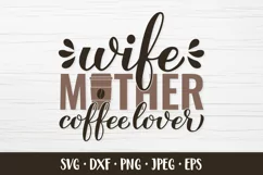 Wife Mother Coffee Lover SVG. Funny coffee quote Product Image 1