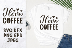 I love coffee SVG. Coffee lover shirt design. Coffee quote Product Image 1
