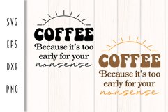 Coffee SVG - Coffee Because It's Too Early For Your Nonsense Product Image 2