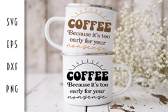Coffee SVG - Coffee Because It's Too Early For Your Nonsense Product Image 1