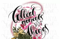 Collect Moments Not Things Sublimation Png Product Image 2