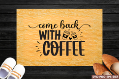 Come back with coffee SVG, Diy Doormat SVG Product Image 1