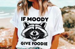 If I&#039;m Moody Give Me Foody Shirt PNG, Feral Shirt Design Png Product Image 1