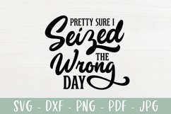Funny Sarcastic SVG - Pretty Sure I Seized The Wrong Day Product Image 2
