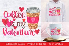 Coffee is my Valentine. Valentine Sublimation. Product Image 1