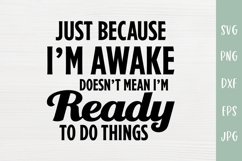 Just Because I'm Awake - Not A Morning Person Funny SVG Product Image 2