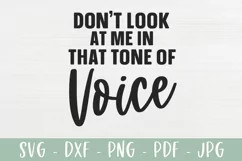 Sarcastic SVG | Don't Look At Me In That Tone Of Voice Product Image 2