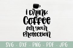 I Drink Coffee For Your Protection - Sarcastic Coffee SVG Product Image 2