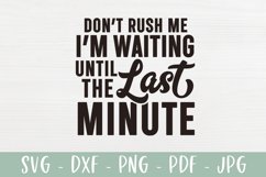 Funny SVG | Don't Rush Me Waiting Until The Last Minute Product Image 2