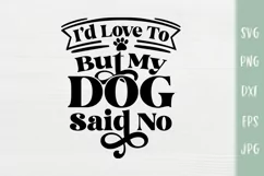 I'd Love To But My Dog Said No - Funny Dog SVG Product Image 2