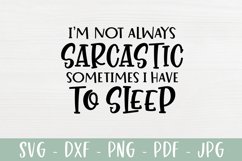 I'm Not Always Sarcastic Sometimes I Sleep - Sarcastic SVG Product Image 2