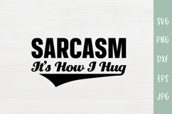 Sarcasm Is How I Hug - Sarcastic SVG Product Image 2