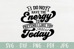 Do Not Have The Energy To Pretend | Funny Sarcastic SVG Product Image 2
